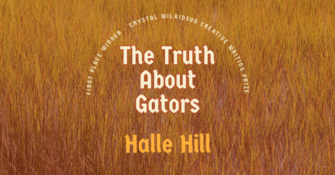 FIRST PLACE – HALLE HILL – “The Truth About Gators”